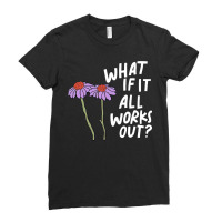 Funny Floral Quote What If It All Works Out Sweat Ladies Fitted T-shirt | Artistshot