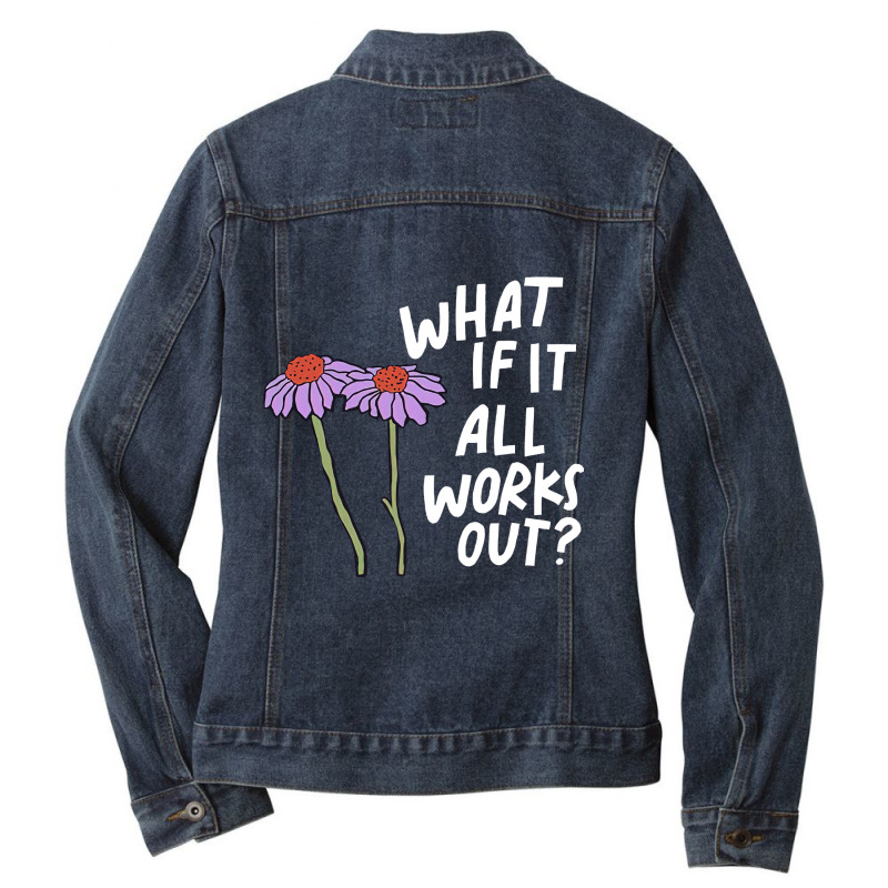 Funny Floral Quote What If It All Works Out Sweat Ladies Denim Jacket by cm-arts | Artistshot