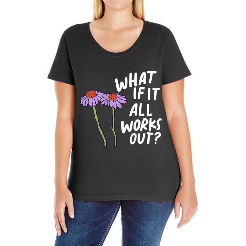 Funny Floral Quote What If It All Works Out Sweat Ladies Curvy T-Shirt by cm-arts | Artistshot