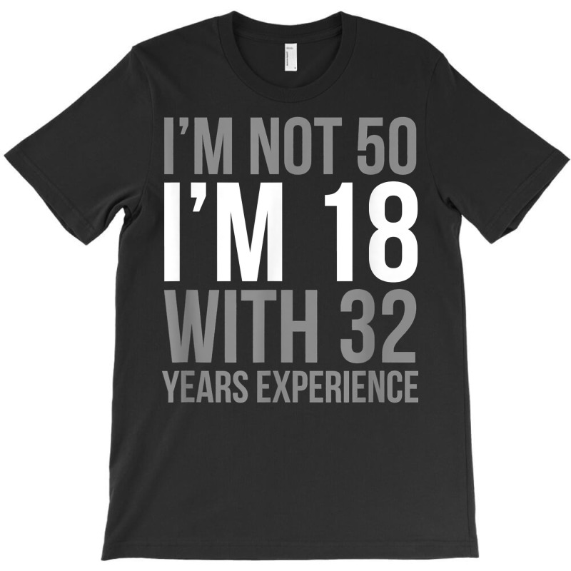 I'm Not 50 I'm 18 1971 Funny Birthday Gift T Shirt T-shirt | Artistshot