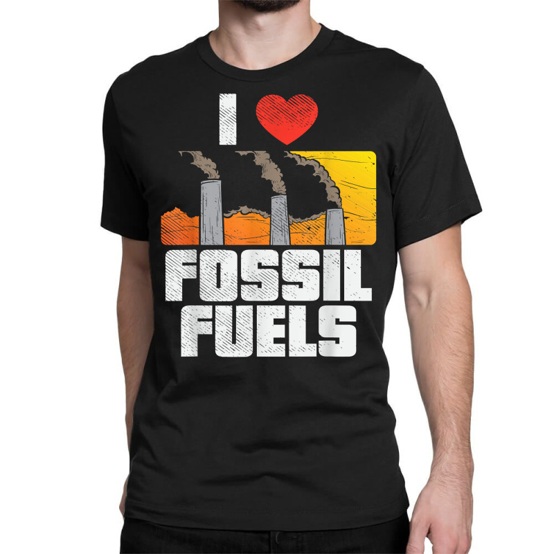 i love fossil fuels t shirt