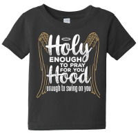 Holy Enough To Pray For You Hood Enough   Apostolic Blessed T Shirt Baby Tee | Artistshot