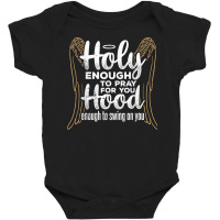 Holy Enough To Pray For You Hood Enough   Apostolic Blessed T Shirt Baby Bodysuit | Artistshot