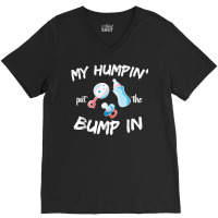 Mens Funny Soon To Be Dad Gift Shirt My Humpin' Put The Bump In T Shir V-neck Tee | Artistshot