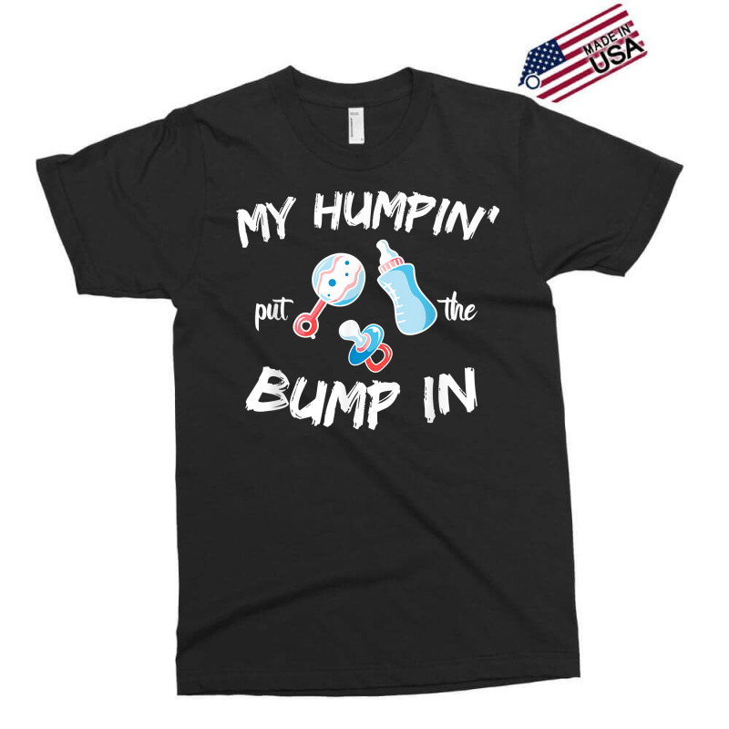 Mens Funny Soon To Be Dad Gift Shirt My Humpin' Put The Bump In T Shir Exclusive T-shirt | Artistshot