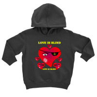 Love Is Blind Toddler Hoodie | Artistshot