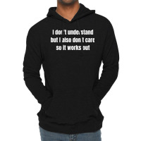 I Don't Understand But I Also Don't Care So It Works Out Lightweight Hoodie | Artistshot