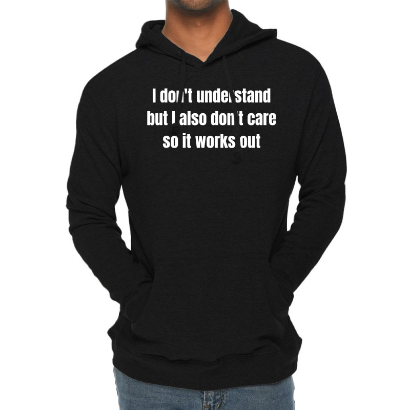 I Don't Understand But I Also Don't Care So It Works Out Lightweight Hoodie by cm-arts | Artistshot