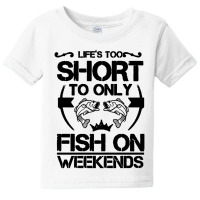 Life Is Too Short To Only Be On The Weekend Baby Tee | Artistshot