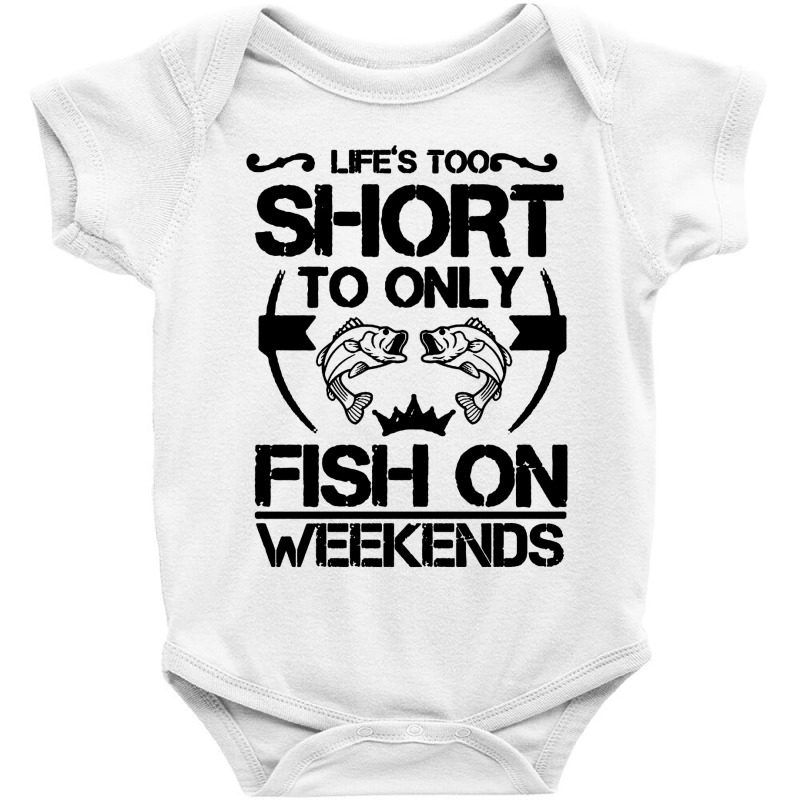 Life Is Too Short To Only Be On The Weekend Baby Bodysuit | Artistshot