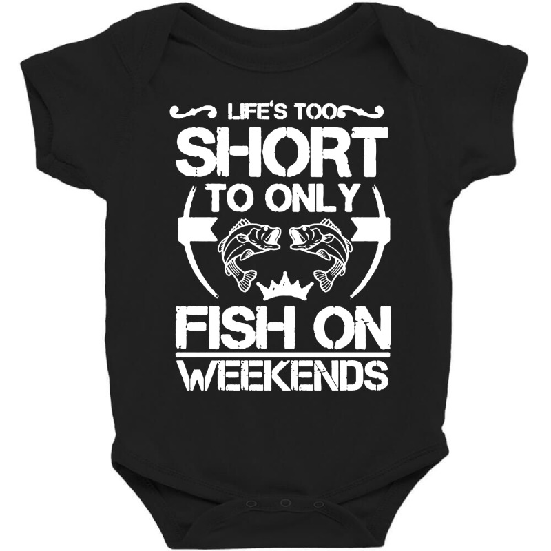 Life Is Too Short To Only Be On The Weekend Baby Bodysuit | Artistshot