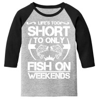 Life Is Too Short To Only Be On The Weekend Youth 3/4 Sleeve | Artistshot