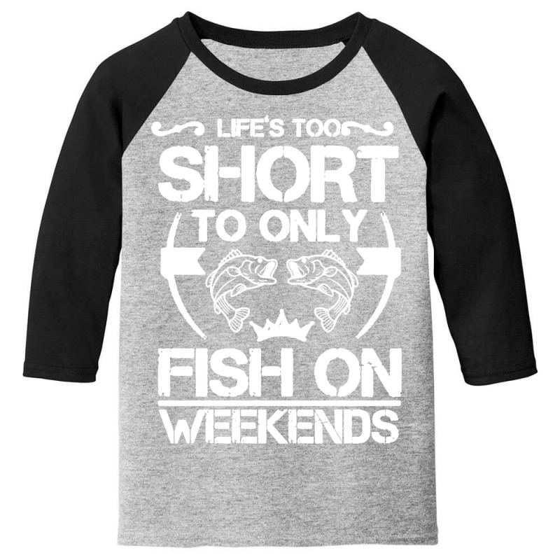 Life Is Too Short To Only Be On The Weekend Youth 3/4 Sleeve | Artistshot