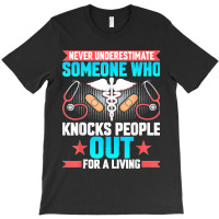 Never Underestimate Crna Anesthesiologist Nurse Anesthetist T-shirt | Artistshot