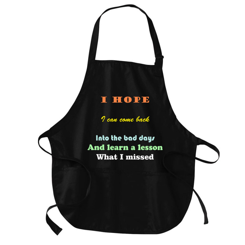 I Wish I Could Go Back To The Bad Days And Learn The Lessons Medium-length Apron | Artistshot