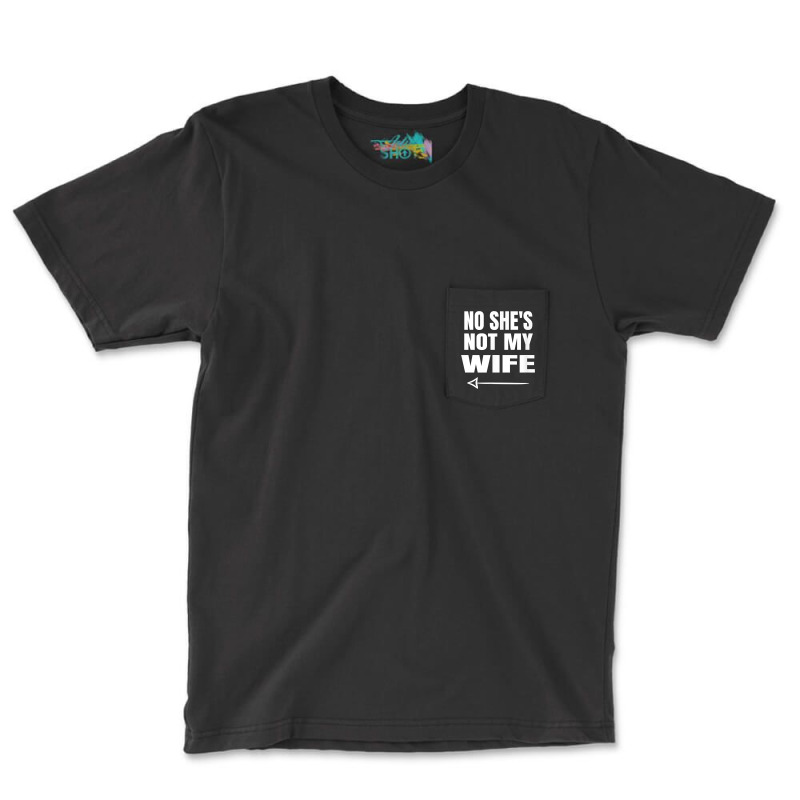 Mens No She's Not My Wife Identity Not With Him T Shirt Pocket T-shirt | Artistshot