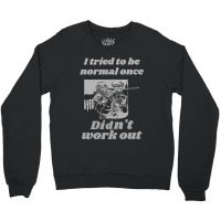 I Tried To Be Normal Once Did Not Work Out Grey Text Classic Crewneck Sweatshirt | Artistshot