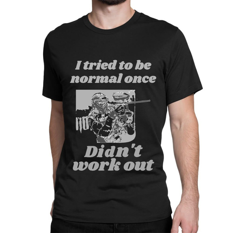 I Tried To Be Normal Once Did Not Work Out Grey Text Classic Classic T-shirt by cm-arts | Artistshot