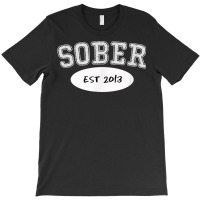 5 Years Sober, Since 2013, Sobriety Milestone Gift Shirt T-shirt | Artistshot