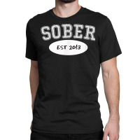 5 Years Sober, Since 2013, Sobriety Milestone Gift Shirt Classic T-shirt | Artistshot