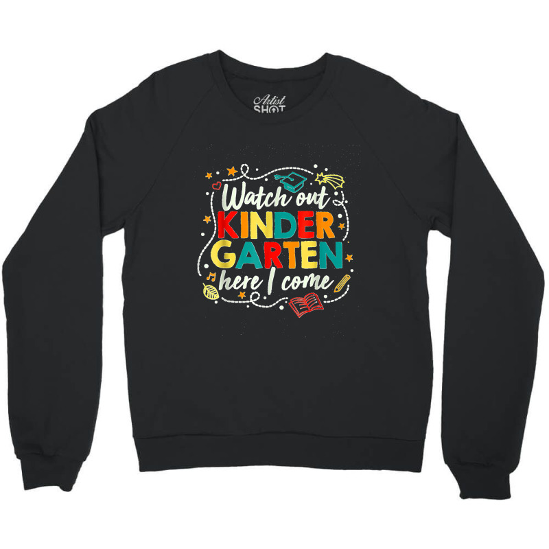 Kids Watch Out Kindergarten Here I Come Girls Kindergarten Crewneck Sweatshirt by STACYSCHUDEL | Artistshot