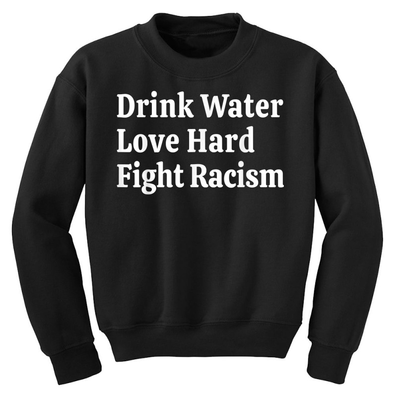 Inspirational Quote  Drink Water Love Hard Fight Racism T Shirt Youth Sweatshirt | Artistshot