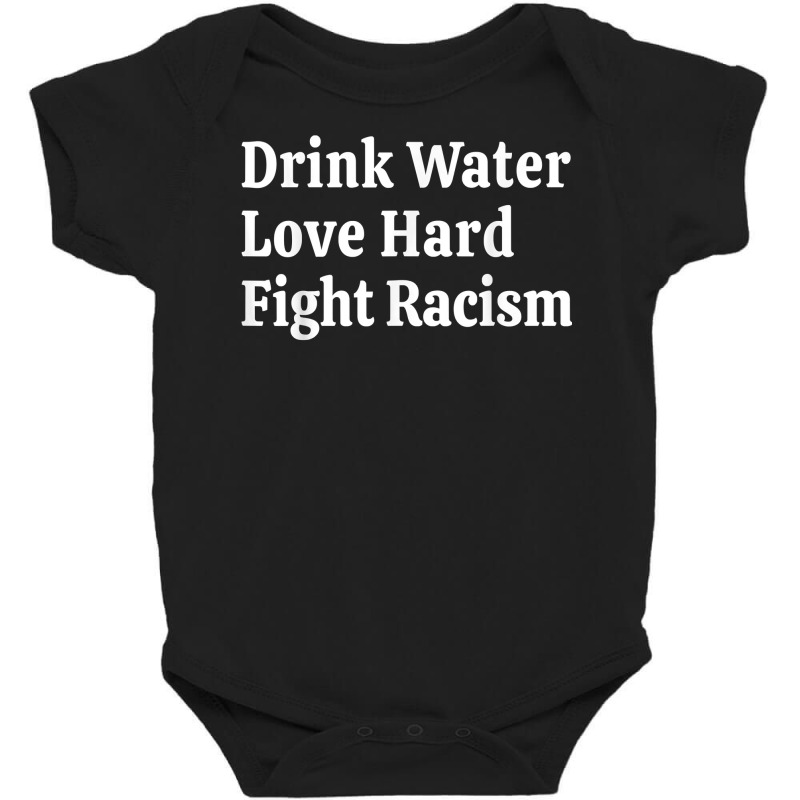 Inspirational Quote  Drink Water Love Hard Fight Racism T Shirt Baby Bodysuit | Artistshot