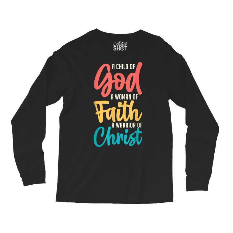 Jesus A Child Of God A Woman Of Faith A Warrior Of Christ T Shirt Long Sleeve Shirts | Artistshot