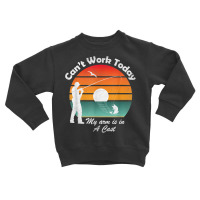 Mens Can't Work Today My Arm Is In A Cast, Fishing, Fathers Day T Shir Toddler Sweatshirt | Artistshot