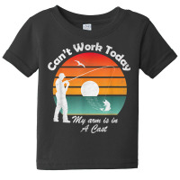 Mens Can't Work Today My Arm Is In A Cast, Fishing, Fathers Day T Shir Baby Tee | Artistshot