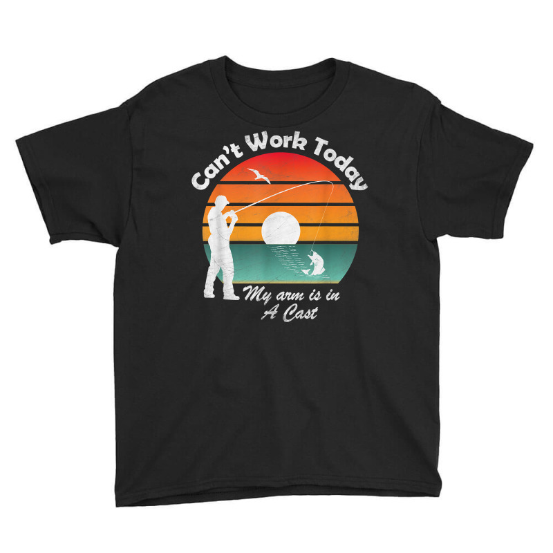 Mens Can't Work Today My Arm Is In A Cast, Fishing, Fathers Day T Shir Youth Tee by cm-arts | Artistshot