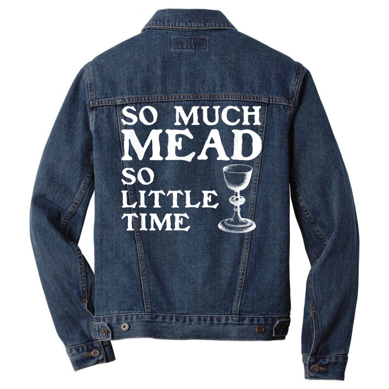 So Much Mead Little Time Renaissance Faire Medieval Festival T Shirt Men Denim Jacket by cm-arts | Artistshot