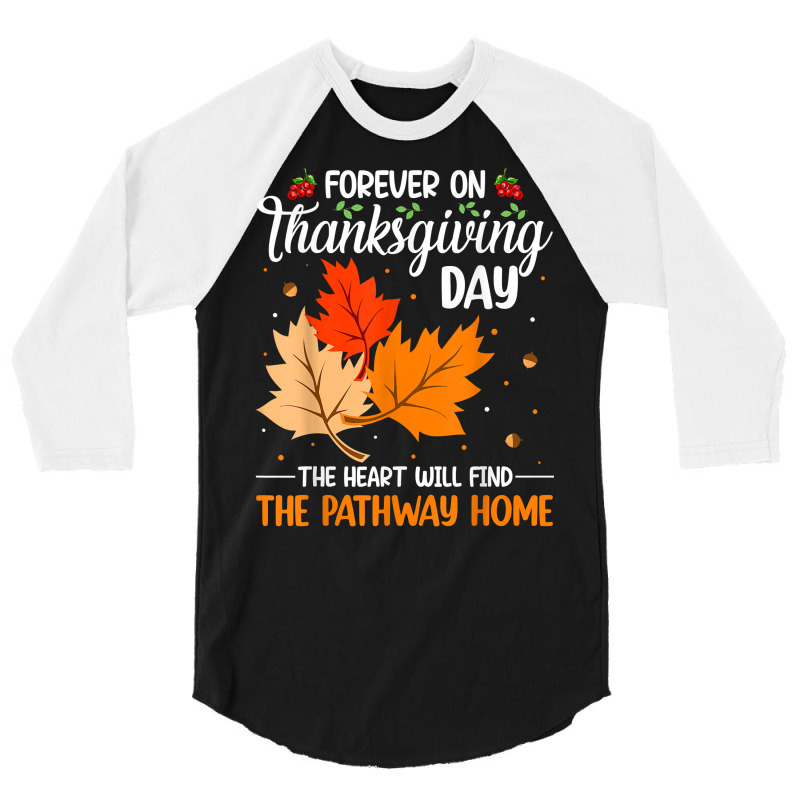 Forever On Thanksgiving Day The Heart Will Find The Pathway T Shirt 3/4 Sleeve Shirt | Artistshot