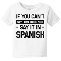 If You Can't Say Nice Say It In Spanish Funny Panamanian T Shirt Baby Tee | Artistshot