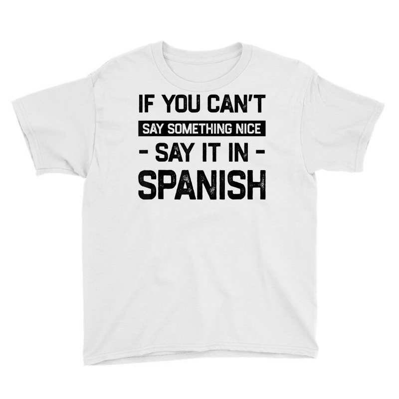 If You Can't Say Nice Say It In Spanish Funny Panamanian T Shirt Youth Tee by cm-arts | Artistshot