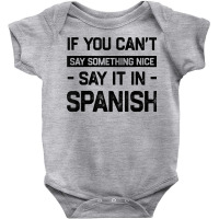 If You Can't Say Nice Say It In Spanish Funny Panamanian T Shirt Baby Bodysuit | Artistshot