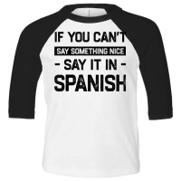 If You Can't Say Nice Say It In Spanish Funny Panamanian T Shirt Toddler 3/4 Sleeve Tee | Artistshot