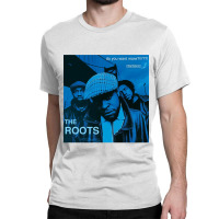 The Roots Do You Want More!!!! Album Cover Classic T-shirt | Artistshot