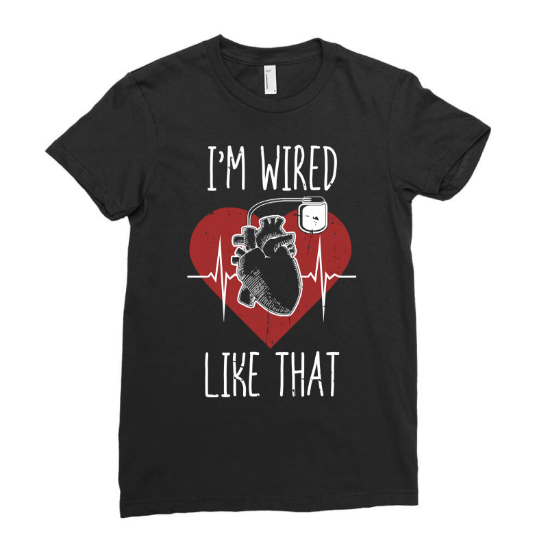 I'm Wired Like That Icd Surgery Cardiac Pacemaker Pullover Hoodie Ladies Fitted T-shirt | Artistshot