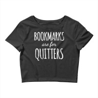 Bookmarks Are For Quitters T Shirt For Readers Crop Top | Artistshot