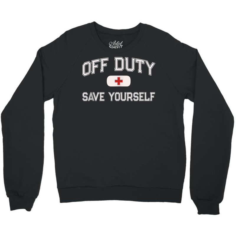 Funny Off Duty Nurse Save Yourself First Aider Emt Ems Medic Tank Top Crewneck Sweatshirt | Artistshot