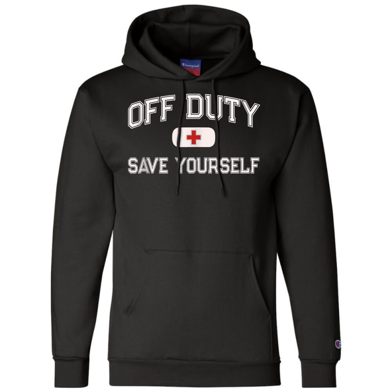 Funny Off Duty Nurse Save Yourself First Aider Emt Ems Medic Tank Top Champion Hoodie | Artistshot