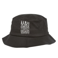 Game Is Chess Not Checkers Tshirt Grandmaster Chess Player T Shirt Bucket Hat | Artistshot