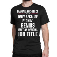 Gift For F Ckin' Genius Marine Architect Classic T-shirt | Artistshot