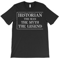 Mens Historian T Shirt For History Gift The Man Myth Legend T-shirt | Artistshot