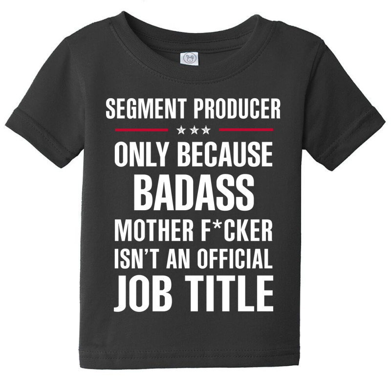 Gift For Badass Segment Producer Baby Tee by thanchashop | Artistshot