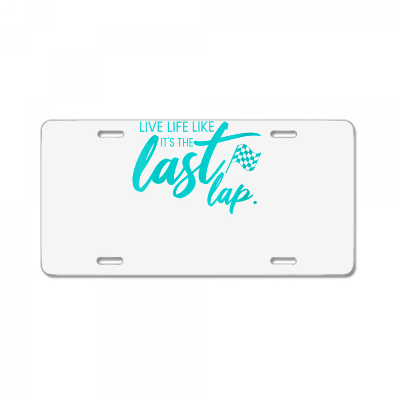 Womens Car Racing Quote Live Life Like It's The Last Lap Racetrack V N License Plate | Artistshot