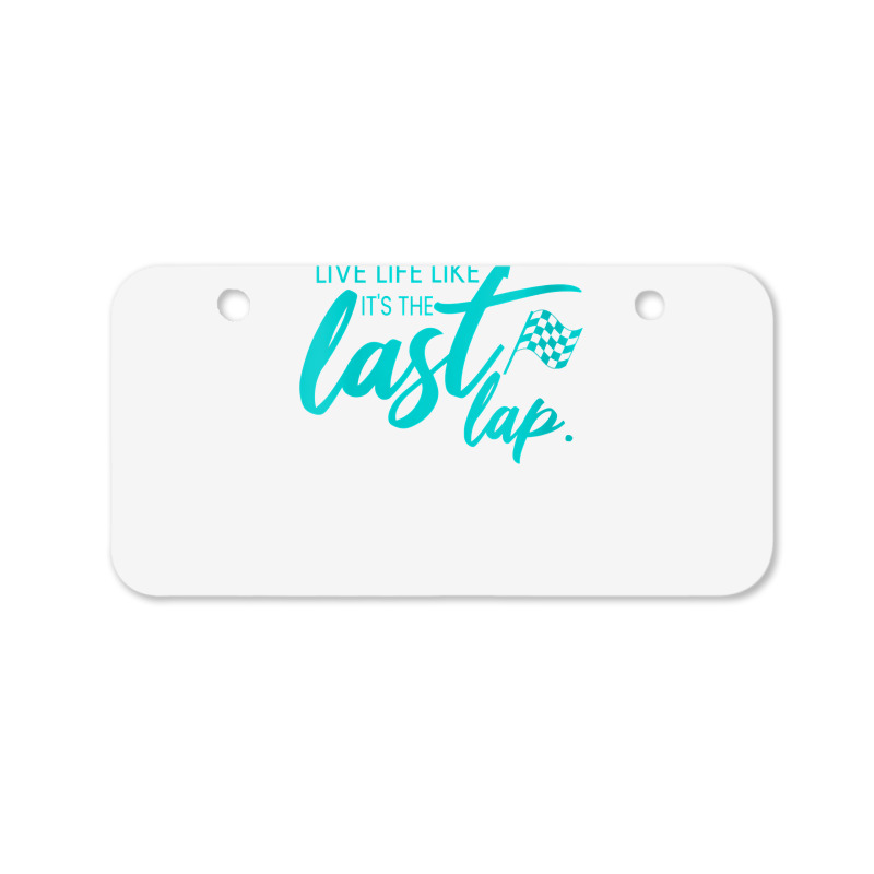 Womens Car Racing Quote Live Life Like It's The Last Lap Racetrack V N Bicycle License Plate | Artistshot