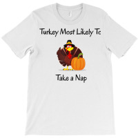 Thanksgiving Most Likely To Take A Nap Funny, Matching T Shirt T-shirt | Artistshot