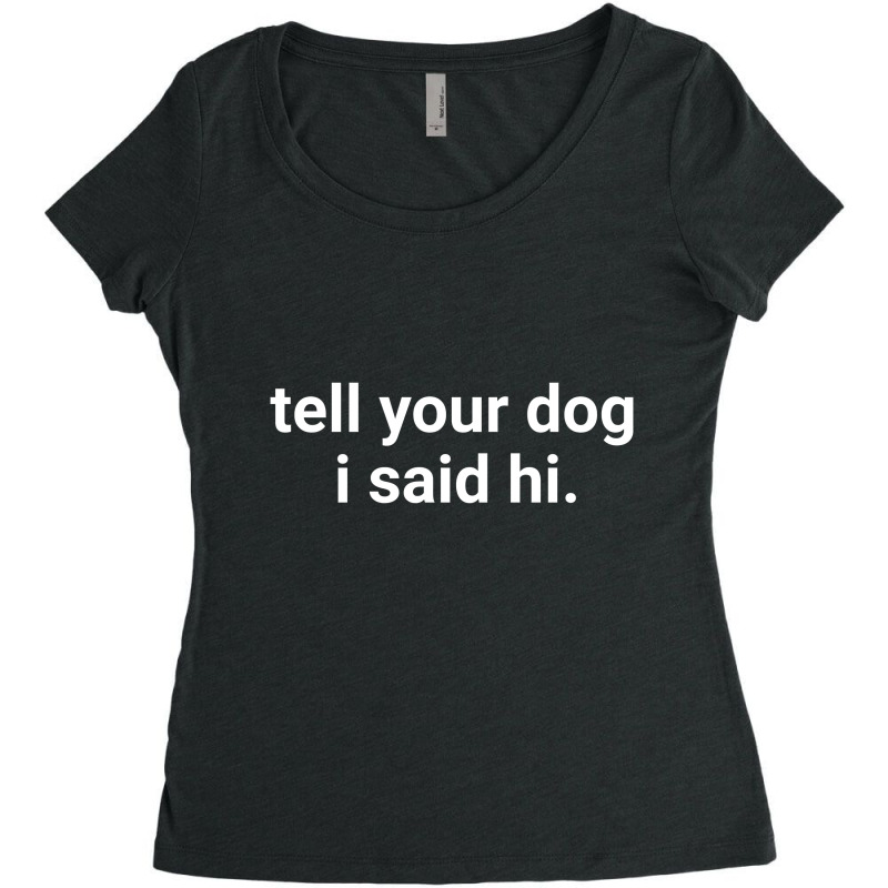 Tell Your Dog Women's Triblend Scoop T-shirt | Artistshot